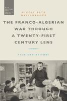 The Franco-Algerian War Through a Twenty-First Century Lens: Film and History 1474262805 Book Cover