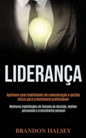 Lideran�a: Aprimore suas habilidades de comunica��o e gest�o eficaz para crescimento profissional (Melhores habilidades de tomada de decis�o, melhor persuas�o e crescimento pessoal) 1989891632 Book Cover