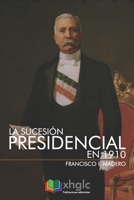 La Sucesion Presidencial En 1910 6074298378 Book Cover