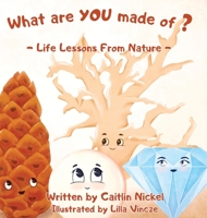 What are YOU made of?: Life Lessons From Nature 1777370124 Book Cover