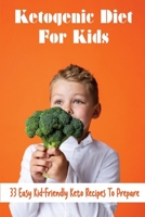 Ketogenic Diet For Kids: 33 Easy Kid-Friendly Keto Recipes To Prepare B09TDSCB6N Book Cover