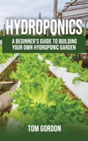 Hydroponics: A Beginner's Guide to Building Your Own Hydroponic Garden 1087246806 Book Cover