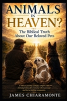 Animals in Heaven ?: The Biblical Truth About Our Pets B0H86NGC9D Book Cover