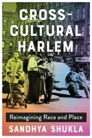 Cross-Cultural Harlem: Reimagining Race and Place 0231208472 Book Cover