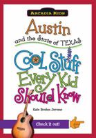 Austin and the State of Texas: Cool Stuff Every Kid Should Know 1439600880 Book Cover