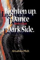 Lighten Up. Dance With Your Dark Side 0978994620 Book Cover