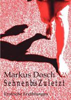 S e h n e n  bis Z u l e t z t: Erotische Erzählungen 3837038718 Book Cover