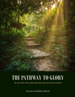 The Pathway to Glory: presented in The Combined Gospels of (Matthew, Mark, Luke and John) 1680070762 Book Cover