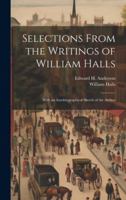Selections From the Writings of William Halls: With an Autobiographical Sketch of the Author 1019942290 Book Cover