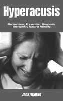 Hyperacusis: Mechanisms, Prevention, Diagnosis, Therapies & Natural Remedy B0B92NT6P5 Book Cover