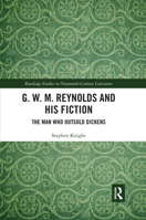 G. W. M. Reynolds and His Fiction: The Man Who Outsold Dickens 0367663635 Book Cover