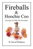 Fireballs and Hoochie Coo: Growing Up With the Stevedore 0998511145 Book Cover