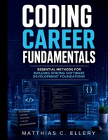 Coding Career Fundamentals: Essential Methods for Building Strong Software Development Foundations B0GZ2BYPHJ Book Cover
