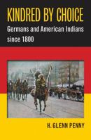 Kindred by Choice: Germans and American Indians since 1800 1469626446 Book Cover