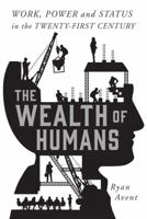 The Wealth of Humans: Work and its Absence in the Twenty-First Century 1250075807 Book Cover