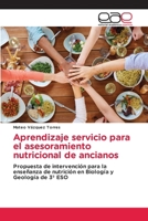 Aprendizaje servicio para el asesoramiento nutricional de ancianos: Propuesta de intervención para la enseñanza de nutrición en Biología y Geología de 3º ESO (Spanish Edition) 6139230047 Book Cover