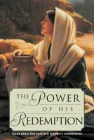 The Power of His Redemption: Talks from the 2003 BYU Women's Conference 1590382382 Book Cover