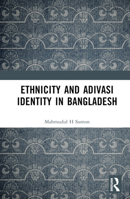 Ethnicity and Adivasi Identity in Bangladesh 1032403950 Book Cover