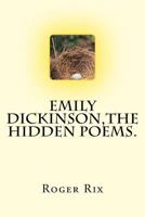 Emily Dickinson,The Hidden Poems. 1979701636 Book Cover