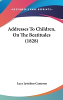 Addresses To Children, On The Beatitudes 1436760704 Book Cover