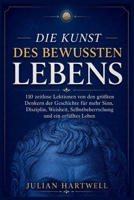 Die Kunst des bewussten Lebens: 110 zeitlose Lektionen von den größten Denkern der Geschichte für mehr Sinn, Disziplin, Weisheit, Selbstbeherrschung und ein erfülltes Leben (German Edition) B0H8B6GK95 Book Cover
