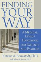 Finding Your Way: A Medical Ethics Handbook for Patients and Families 0984756647 Book Cover