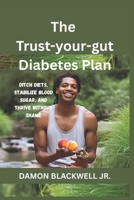 The Trust-Your-Gut Diabetes Plan: Ditch Diets, Stabilize Blood Sugar, and Thrive Without Shame B0F6Y88XCT Book Cover