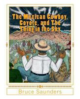 The Mexican Cowboy, Coyote, and The Thing in the Sky 0984049312 Book Cover