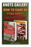 Knots Gallery: How-To-Guide on Tying Knots with Pictures: (Ropes and Knots, Paracord Knots) 1539453111 Book Cover