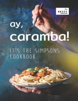 Ay, Caramba!: It's the Simpsons Cookbook B0975D55BH Book Cover