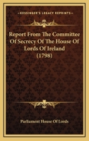 Report From The Committee Of Secrecy Of The House Of Lords Of Ireland 1120691338 Book Cover