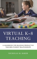Virtual K-8 Teaching: Handbook for Building Productive Teacher-Student Relationships 1475871090 Book Cover