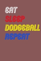 Eat Sleep dodgeball  Repeat Notebook Fan Sport Gift: Lined Notebook / Journal Gift, 120 Pages, 6x9, Soft Cover, Matte Finish 1675077436 Book Cover