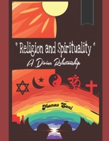 Religion and Spirituality: A Divine Relationship B0BVCWTFSG Book Cover