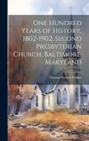 One Hundred Years of History, 1802-1902, Second Presbyterian Church, Baltimore, Maryland 1019601922 Book Cover