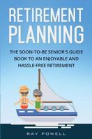 Retirement Planning: The Soon-To-Be Senior's Guidebook to an Enjoyable and Hassle-Free Retirement 1545293228 Book Cover