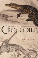 Crocodile: Evolution's Greatest Survivor 1741144981 Book Cover