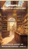 Pharmapolis: Geschichten aus der Apotheke des Lebens: Chroniken der Heilkunst und menschlicher Schicksale - Band 1-2 (German Edition) 3384370643 Book Cover