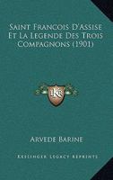 Saint Fran�ois d'Assise Et La L�gende Des Trois Compagnons (Classic Reprint) 1167588460 Book Cover