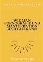 WIE MAN PORNOGRAFIE UND MASTURBATION BESIEGEN KANN by Viny Georges BEKO (German Edition) B0CL368CHC Book Cover