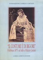 Il Costume E Di Rigore 8 Febbraio 1875: Un Ballo a Palazzo Caetani: Fotografie Romane Di Un Appuntamento Mondano. Catalogo Della Mostra. Roma 2002, 18 Aprile-30 Giugno Museo Napoleonico 8882651967 Book Cover