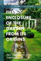 The Enclosure of the Garden from Its Origins.: Since Eden Garden to the Landscape Garden 1541054806 Book Cover