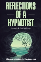 Reflections of a Hypnotist: Hypnosis and Positive Changes 8592101166 Book Cover