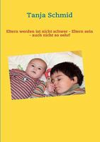Eltern werden ist nicht schwer - Eltern sein - auch nicht so sehr! 3837059987 Book Cover