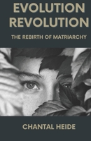 Evolution Revolution: The Rebirth Of Matriarchy B0FV39NKYD Book Cover