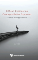 Difficult Engineering Concepts Better Explained: Statics and Dynamics 981121378X Book Cover
