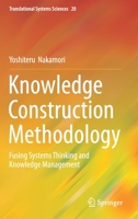 Knowledge Construction Methodology: Fusing Systems Thinking and Knowledge Management (Translational Systems Sciences) 9811398860 Book Cover