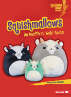 Squishmallows: An Unofficial Kids' Guide (Lightning Bolt Books (R) -- Cool Toy Brands) B0G5RWPPKC Book Cover