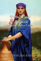 Wells, Water & Women: Rebekah's Twelve Tribes 061593109X Book Cover