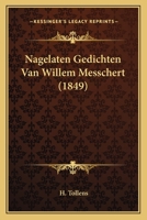 Nagelaten Gedichten Van Willem Messchert (1849) 116755793X Book Cover